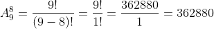A_9^8=\frac{9!}{(9-8)!}=\frac{9!}{1!}=\frac{362880}{1}=362880